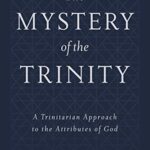Poythress, Mystery of the Trinity: Deeper Distinctions in the Trinity?